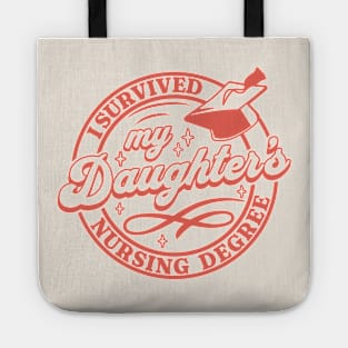 I survived My Daughter's Nursing Degree Proud Dad Mom Nurse Tote