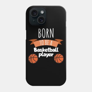 Born to be a Basketball player Phone Case
