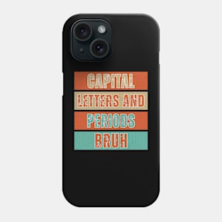 Capital Letters And Periods Bruh Funny Teacher Phone Case