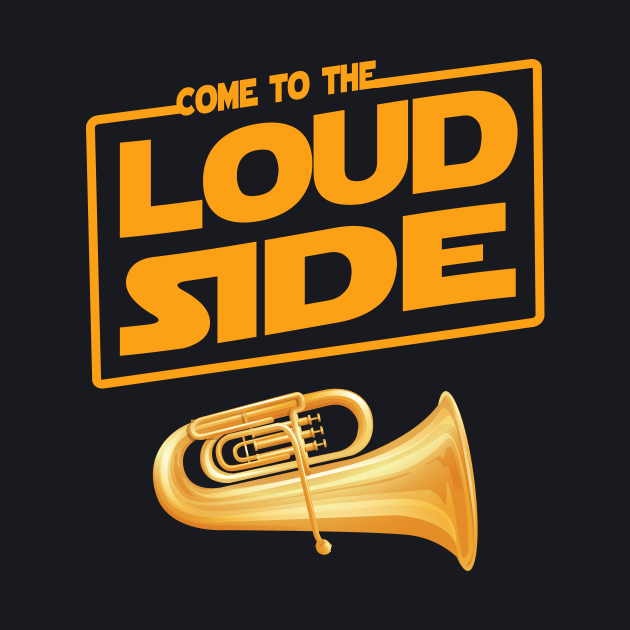 Come to the Loud Side Tuba Musician Gift by Foxxy Merch