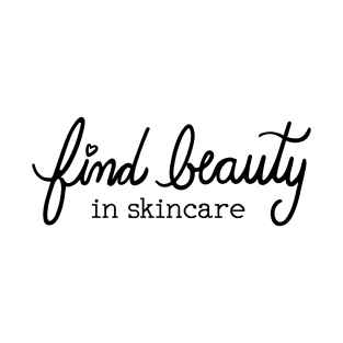 Find Beauty In Skincare T-Shirt