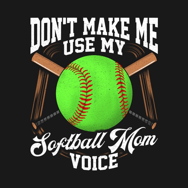 Funny Don't Make Me Use My Softball Mom Voice by theperfectpresents