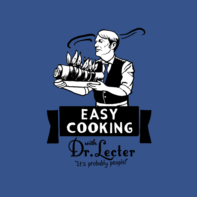 Easy Cooking with Dr. Lecter by TeesByTiia