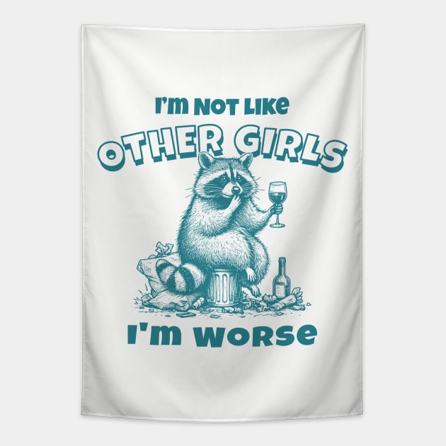 Im Not Like Other Girls Im Worse Funny Raccoon Meme Tapestry by Visual Vibes