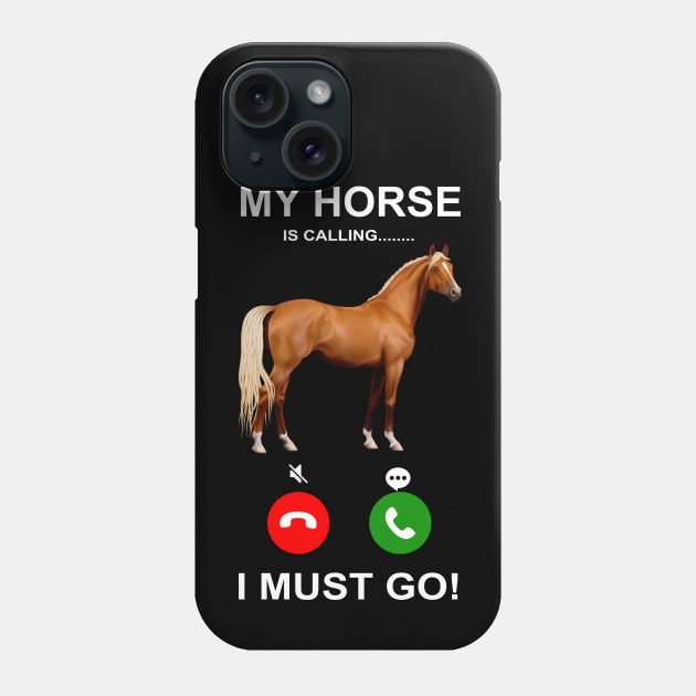 'My Horse Is Calling I Must Go' Funny Horse Gift Phone Case by ourwackyhome