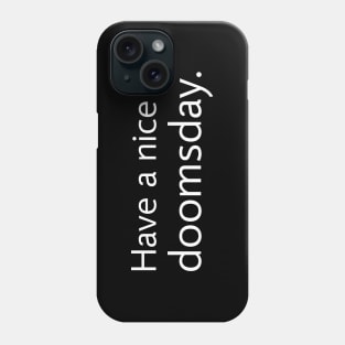 Have a nice doomsday Phone Case