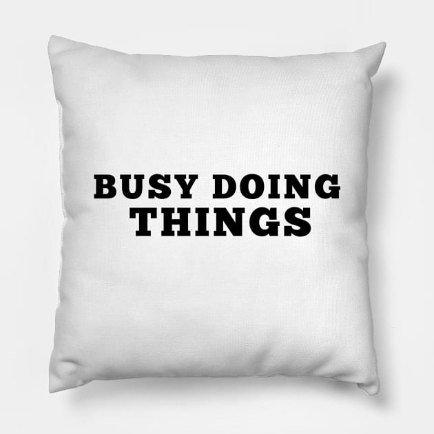 Busy Doing Things Pillow by MultiiDesign
