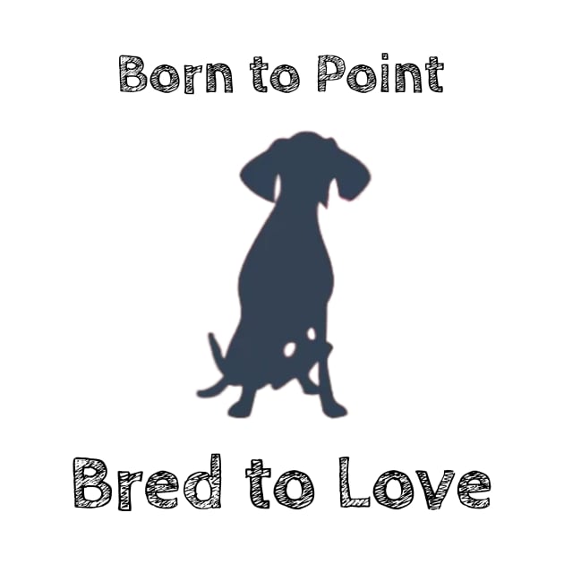 Born to Point, Bred to Love by FreakyTees