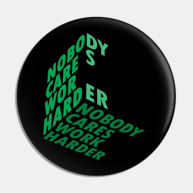 Truely - Nobody cares work harder Pin by moslemme.id