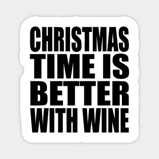 Christmas time is better with wine Magnet