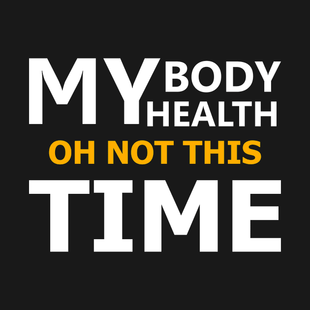 My Body, My Health...Oh Not This Time by AwesomeClothing