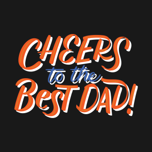 Cheers to the best dad T-Shirt
