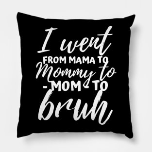 I Went From Mama to Mommy to Mom to Bruh Funny Mothers Day Pillow