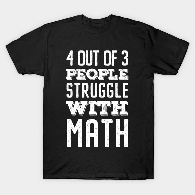 Disover 4 Out Of 3 People Struggle With Math - Vintage Bold - Math Teacher Gift Idea - T-Shirt