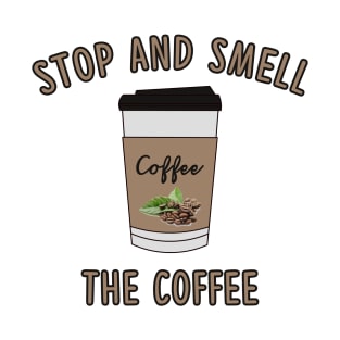 Stop and Smell The Coffee Lover T-Shirt