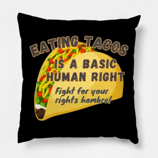 EATING TACOS A Basic Human Right Fight for Your Rights Hombre -funny saying Fight Pillow