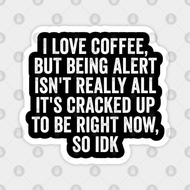 I Love Coffee, But... idk, funny silly saying meme Magnet by Luxinda