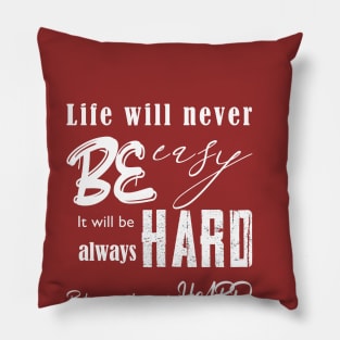 life will never be easy Pillow