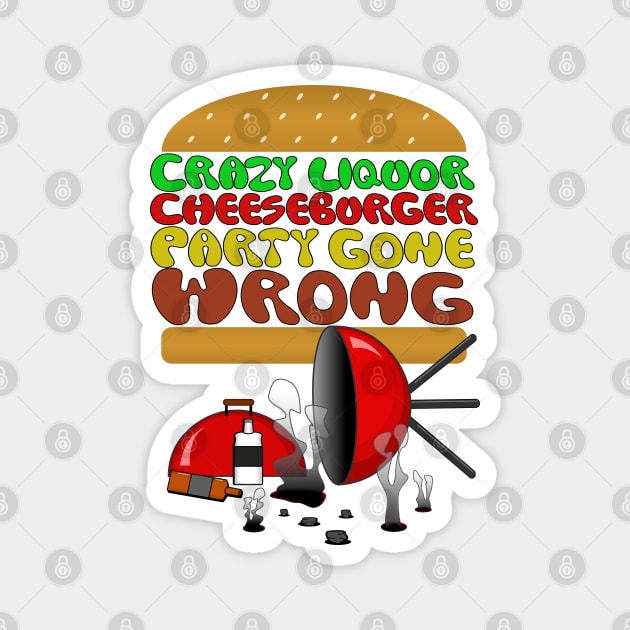Crazy Liquor Cheeseburger Party Magnet by NateArtDesign