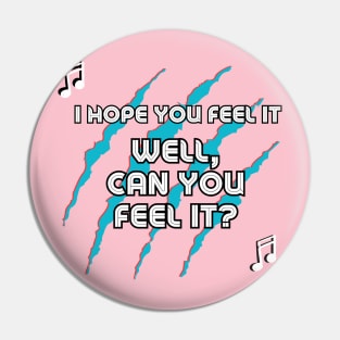 Well Can You Feel It? Pin