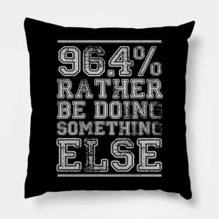 96.4% Rather be doing something else Pillow