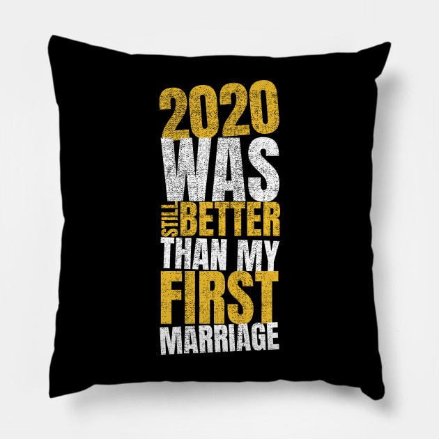 2020 Was Still Better Than My First Marriage Pillow by WZ_Designs_312