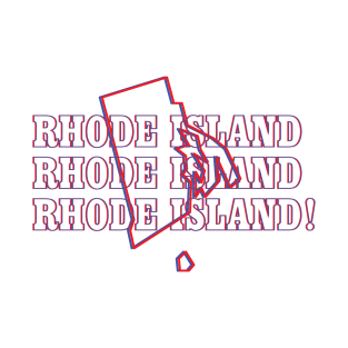 Rhode Island, Rhode Island, Rhode Island! T-Shirt