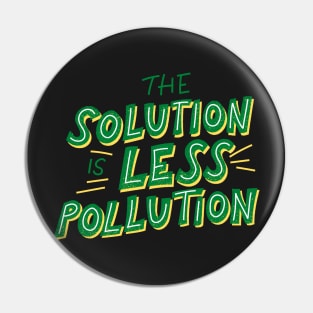 The Solution Is Less Pollution - Save The Planet - Gift For Environmentalist, Conservationist - Global Warming, Recycle, It Was Here First, Environmental, Owes, The World Pin