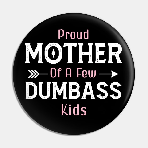 Happy Mother's day, Proud Mother of a few Dumbass Kids PROUD MOM DAY Pin by Emouran