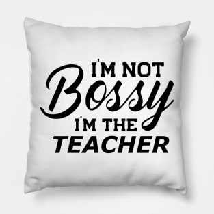 Teacher - I'm not bossy I'm the teacher Pillow