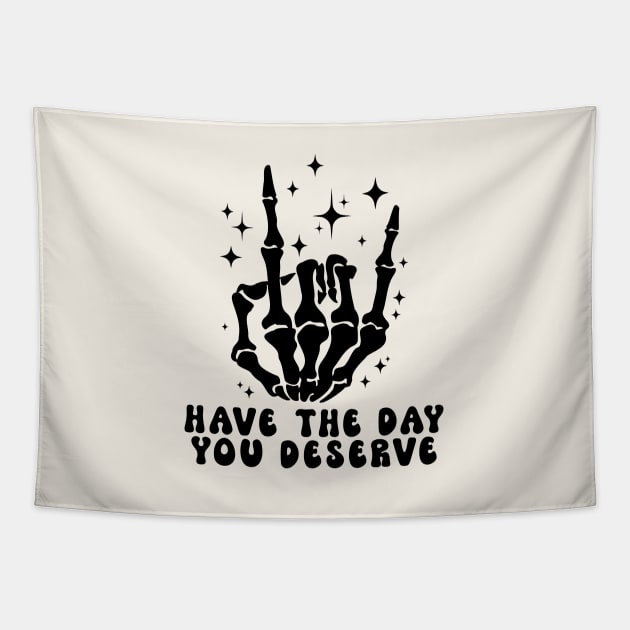 Have The Day You Deserve Tapestry by Nessanya