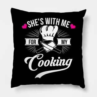 She's With Me For My Cooking  Chef Husband Pillow