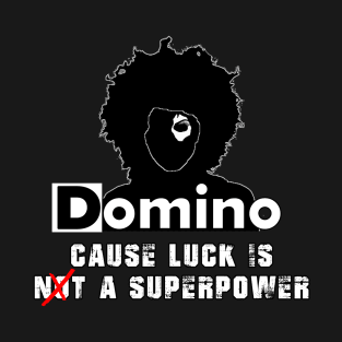 Luck is NOT a Superpower T-Shirt