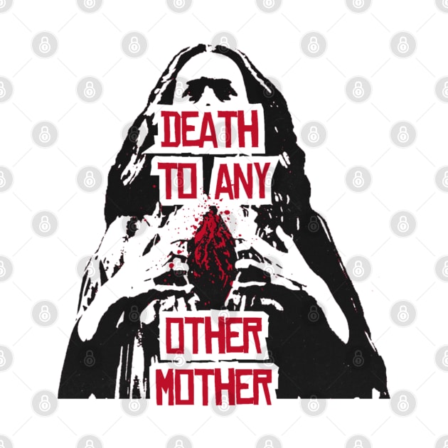 Death To Any Other Mother by PrimetimeBitch