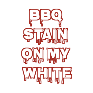 Bbq Stain On My White T-Shirt