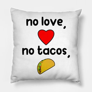 No Love, No Tacos. Funny Mother's Day Gift Pillow