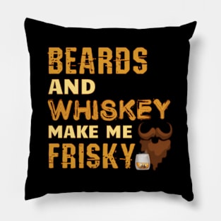 Beards And Whiskey Make Me Frisky Beard Pillow