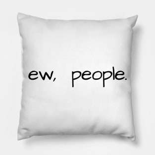 ew, people - black Pillow