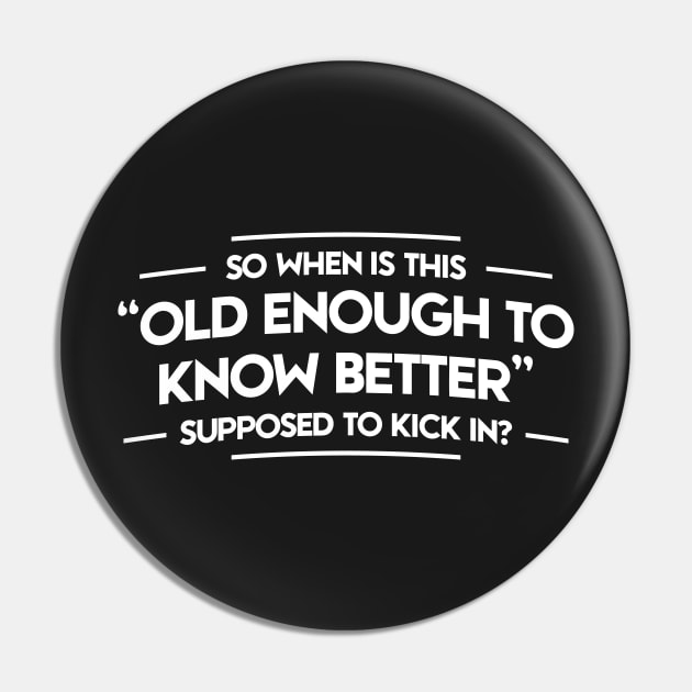 OLD ENOUGH TO KNOW BETTER Pin by Mariteas