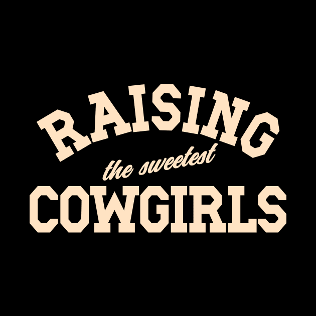 Raising The Sweetest Cowgirls, Mom Mother's Day, Dad Father's Day by SilverLake