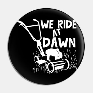 We Ride At Dawn - Lawn Mower Pin