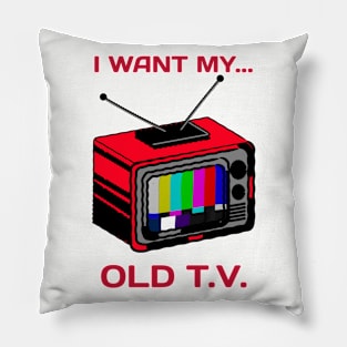 i want my old tv Pillow