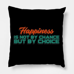 Happiness is not by chance, but by choice Pillow