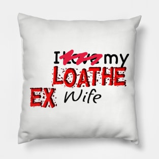 Loathe Ex Wife Pillow