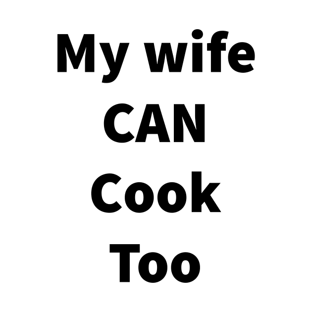 my wife can cook too by IRIS