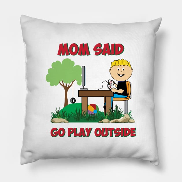 Mom said go play outside Funny Gamers Pillow by alltheprints