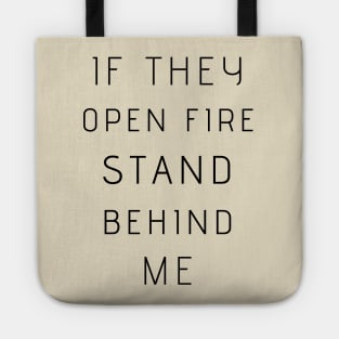 If They Open Fire Stand Behind Me Tote