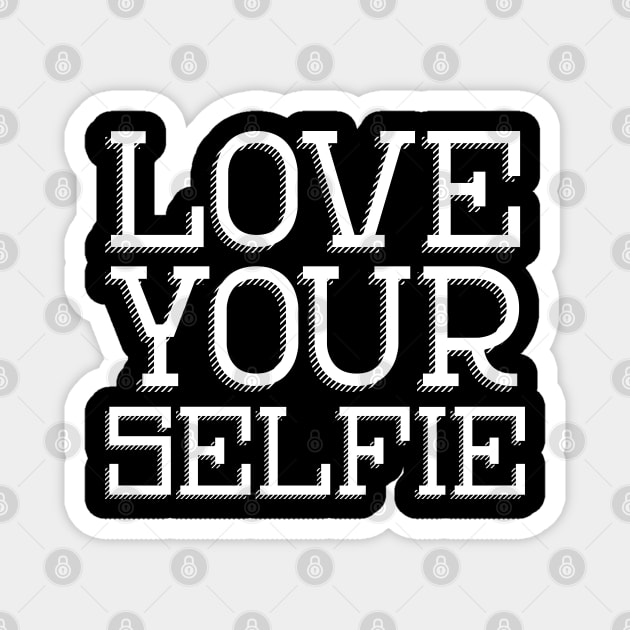 Love your Selfie, positive affirmation for those of use who like to take a photo! Magnet by YourGoods