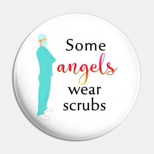 Some Angels Wear Scrubs Pin