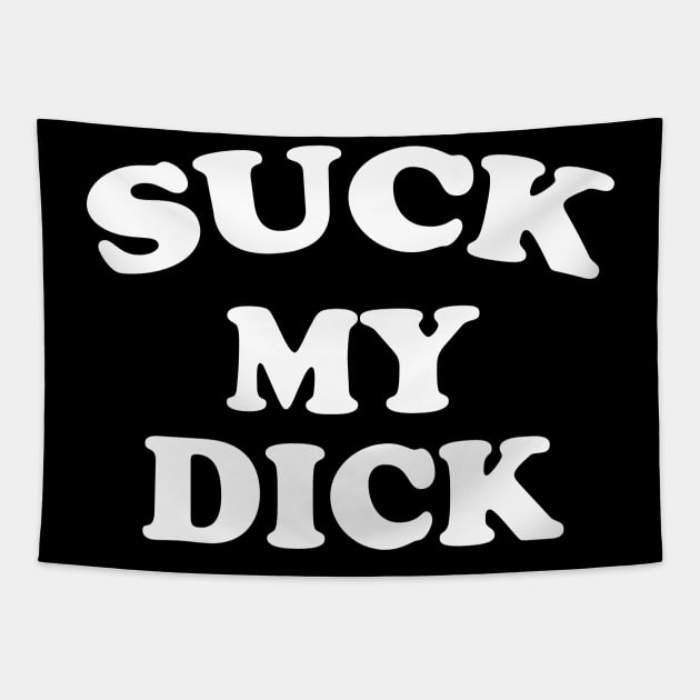 Suck My Dick - Dick - Tapestry | TeePublic